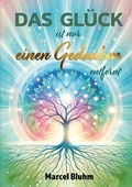 Cover: Das Gl&uuml;ck ist nur einen Gedanken entfernt - Marcel Bluhm