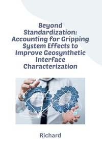 Abbildung von: Beyond Standardization: Accounting for Gripping System Effects to Improve Geosynthetic Interface Characterization - tredition