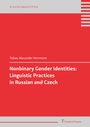 Cover: Nonbinary Gender Identities: Linguistic Practices in Russian and Czech - Frank & Timme