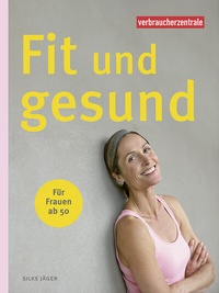 Abbildung von: Fit und gesund - für Frauen ab 50 - Verbraucherzentrale NRW e.V.