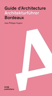 Enlarge image Cover: Bordeaux. Architekturführer/Guide d'Architecture - DOM publishers