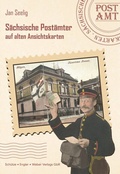 Cover: S&auml;chsische Post&auml;mter auf alten Ansichtskarten - Engler, Sch&uuml;tze u. Weber