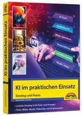 Abbildung von: KI im praktischen Einsatz - Einstieg in KI Tools und Prompts - Texte, Bilder, Musik, Videoclips mit KI generieren - Markt + Technik