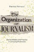 Cover: The Organization of Journalism - University of Illinois Press
