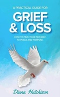 Cover: A Practical Guide for Grief & Loss - Diana Hutchison
