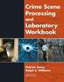 Cover: Crime Scene Processing and Laboratory Workbook - CRC Press