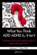 Cover: What You Think ADD/ADHD Is, It Isn't - CRC Press