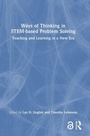 Cover: Ways of Thinking in STEM-based Problem Solving - Routledge