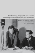 Cover: British Writing, Propaganda and Cultural Diplomacy in the Second World War and Beyond - Bloomsbury Academic