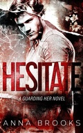 Cover: Hesitate (Guarding Her, #6) - Anna Brooks
