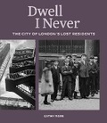 Cover: Dwell I Never: The City of London's Lost Residents - Quickfry Books