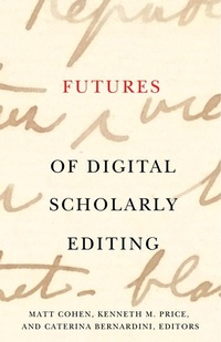 Abbildung von: Futures of Digital Scholarly Editing - University of Minnesota Press