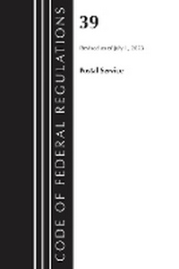 Enlarge image Cover: Code of Federal Regulations, Title 39 Postal Service, Revised as of July 1, 2023 - Bernan Press