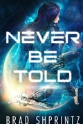 Cover: NEVER BE TOLD - Bradley H. Shprintz