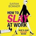 Cover: How to Slay at Work - Boldwood Books Ltd