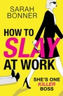 Cover: How to Slay at Work - Boldwood Books Ltd