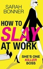 Cover: How to Slay at Work - Boldwood Books Ltd