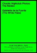 Cover: Chaotic Nightclub Photos: The Review - Gabrielle de la Puente (RT#55) - Rough Trade Books