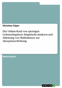 Abbildung von: Der Online-Kauf von sperrigen Gebrauchsgütern. Empirische Analysen und Ableitung von Maßnahmen zur Akzeptanzerhöhung - GRIN Verlag