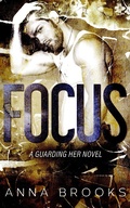 Cover: Focus (Guarding Her, #10) - Anna Brooks