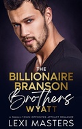 Cover: The Billionaire Branson Brothers: Wyatt - Lexi Masters