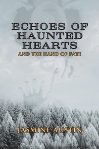 Abbildung von: Echoes of Haunted Hearts and the Hand of Fate - Jasmine Austin