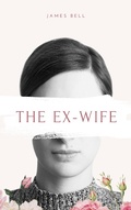 Cover: The Ex-Wife (Failed Marriage, #1) - James Bell