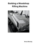 Cover: Building a Woodshop Rifling Machine - BOOKBABY