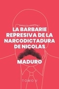 Cover: La Barbarie Represiva de la Narcodictadura de Nicol&aacute;s Maduro - Aussie Trading LLC