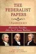 Cover: The Federalist Papers - Alexander Hamilton - John Jay - James Madison - Unabridged - Ft. Raphael Publishing Company
