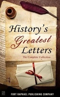 Cover: History's Greatest Letters - The Complete Collection - From the Ancient World to the Twentieth Century - Ft. Raphael Publishing Company