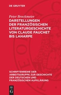 Cover: Darstellungen der franz&ouml;sischen Literaturgeschichte von Claude Fauchet bis Laharpe - De Gruyter