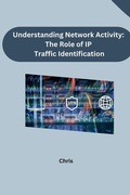 Cover: Understanding Network Activity: The Role of IP Traffic Identification - tredition