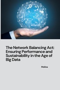 Cover: The Network Balancing Act: Ensuring Performance and Sustainability in the Age of Big Data - tredition