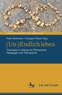 Cover: (Un-)Endlich leben - J.B. Metzler