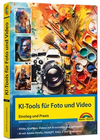 Abbildung von: KI-Tools für Foto und Video - gekonnt die KI-Programme von Adobe Photoshop, Adobe Firefly, ChatGPT, DALL-E und Midjourney einsetzen - Markt + Technik