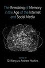 Cover: The Remaking of Memory in the Age of the Internet and Social Media - Oxford University Press Inc