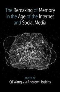 Enlarge image Cover: The Remaking of Memory in the Age of the Internet and Social Media - Oxford University Press Inc
