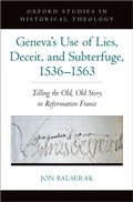 Cover: Geneva's Use of Lies, Deceit, and Subterfuge, 1536-1563 - Oxford University Press Inc