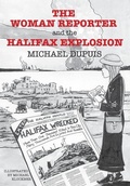 Cover: The Woman Reporter and the Halifax Explosion - FriesenPress