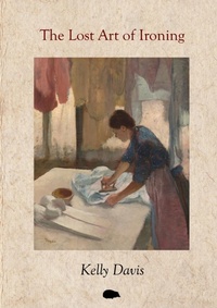 Enlarge image Cover: The Lost Art of Ironing - Hedgehog Poetry Press
