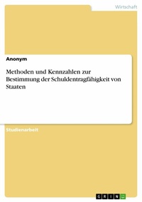 Abbildung von: Methoden und Kennzahlen zur Bestimmung der Schuldentragfähigkeit von Staaten - GRIN Verlag