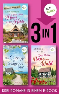 Abbildung von: Das kleine Haus in der Heide & Das Cottage in Seagrove Bay & Das kleine Haus am Wald - dotbooks