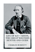 Cover: Life of Kit Carson, the Great Western Hunter and Guide - e-artnow