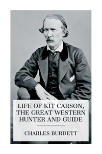 Enlarge image Cover: Life of Kit Carson, the Great Western Hunter and Guide - e-artnow