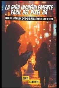 Abbildung von: La Guia Increiblemente Facil Del Pixel 8a - SL Editions