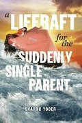 Cover: A Liferaft for the Suddenly Single Parent - Bookbaby