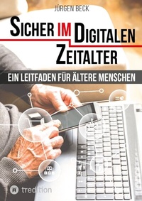 Abbildung von: Sicher im Digitalen Zeitalter: Ein Leitfaden für ältere Menschen. - tredition
