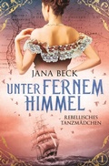 Cover: Unter fernem Himmel - Rebellisches Tanzm&auml;dchen - Tolino Media
