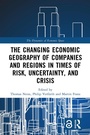 Cover: The Changing Economic Geography of Companies and Regions in Times of Risk, Uncertainty, and Crisis - Routledge